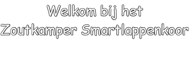 Welkom bij het
Zoutkamper Smartlappenkoor
